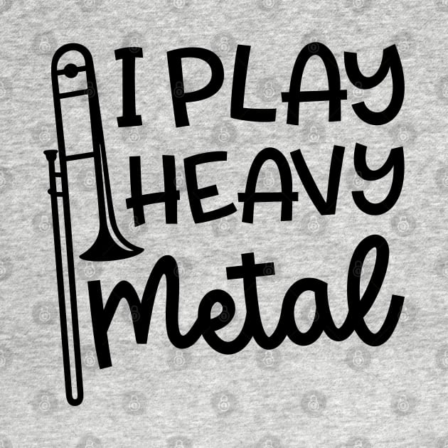 I Play Heavy Metal Trombone Marching Band Cute Funny by GlimmerDesigns